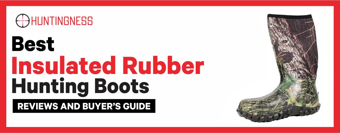 Top 7 Best Insulated Rubber Hunting Boots Reviews